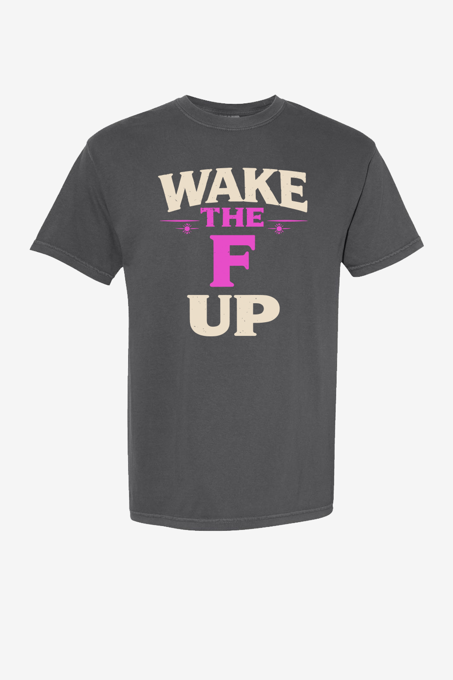 Wake the F up! - Garment-Dyed Heavyweight T-Shirt